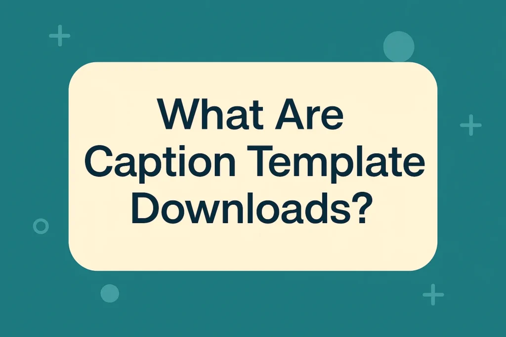 What Are Caption Template Downloads header graphic for a captions template download article.