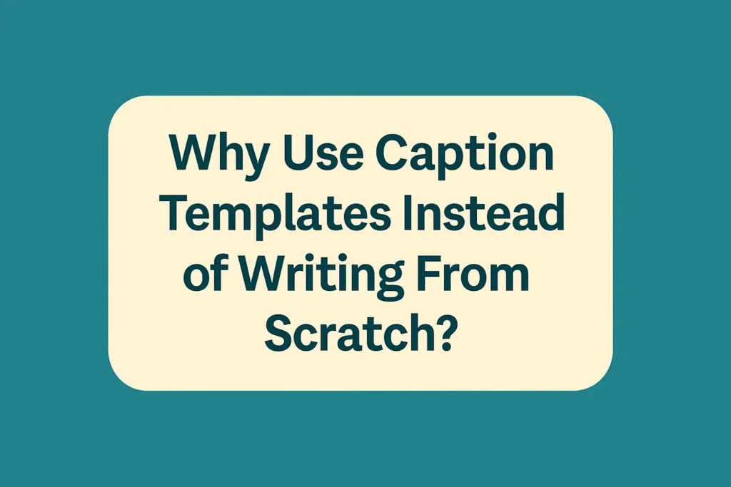Why Use Caption Templates Instead of Writing From Scratch header graphic for a captions template download article.